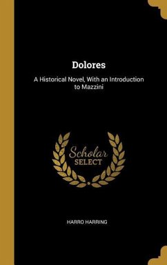 Dolores: A Historical Novel, With an Introduction to Mazzini