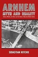 Arnhem: Myth and Reality - Ritchie, Sebastian