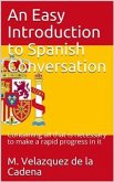 An Easy Introduction to Spanish Conversation / Containing all that is necessary to make a rapid progress in it (eBook, PDF)