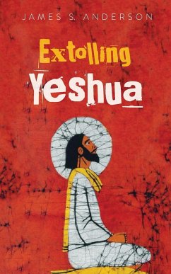 Extolling Yeshua - Anderson, James S.