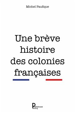 Une brève histoire des colonies françaises (eBook, ePUB) - Paufique, Michel