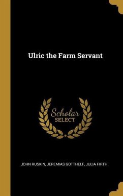 Ulric the Farm Servant von John Ruskin Jeremias Gotthelf Julia