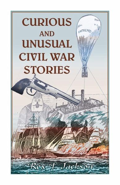 Curious and Unusual Civil War Stories Curious and Unusual Civil War Stories
