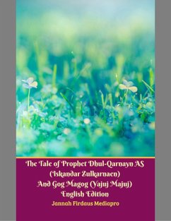 The Tale of Prophet Dhul-qarnayn As (Iskandar Zulkarnaen) and Gog Magog (Yajuj Majuj) English Edition (eBook, ePUB) - Mediapro, Jannah Firdaus