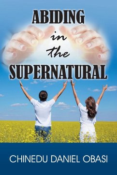 Abiding in the Supernatural - Obasi, Chinedu Daniel