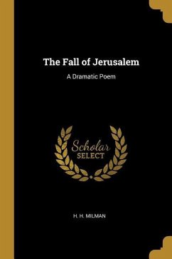The Fall of Jerusalem: A Dramatic Poem - Milman, H. H.