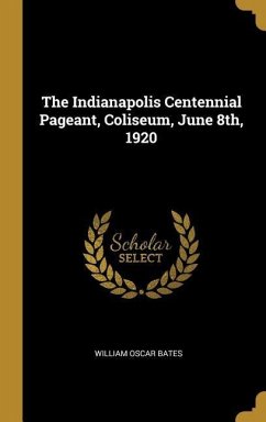 The Indianapolis Centennial Pageant, Coliseum, June 8th, 1920 - Bates, William Oscar