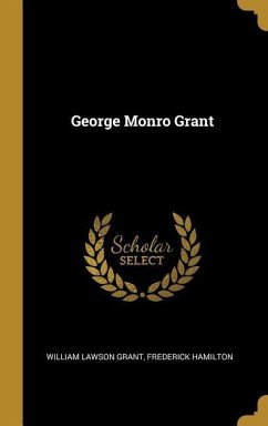 George Monro Grant - Grant, William Lawson; Hamilton, Frederick