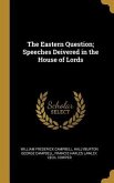 The Eastern Question; Speeches Deivered in the House of Lords