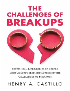 The Challenges of Breakups: Seven Real-Life Stories of People Who've Struggled and Surpassed the Challenges of Breakups (eBook, ePUB) - Castillo, Henry A.