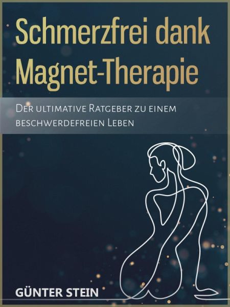 Schmerzfrei dank Magnet-Therapie (eBook, ePUB) von Günter Stein - Portofrei  bei bücher.de