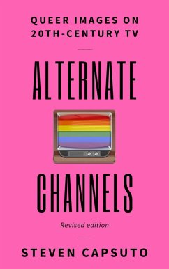 Alternate Channels: Queer Images on 20th-Century TV (Revised Edition) (eBook, ePUB) - Capsuto, Steven