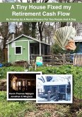 A Tiny House Fixed My Retirement Cash Flow: By Freeing Up A Rental Property for Two People and a Dog (eBook, ePUB)
