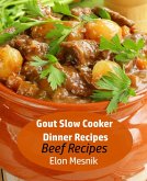 Gout Slow Cooker Dinner Recipes - Beef Recipes (Gout Slow Cooker Recipes, #1) (eBook, ePUB)