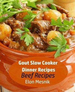 Gout Slow Cooker Dinner Recipes - Beef Recipes (Gout Slow Cooker Recipes, #1) (eBook, ePUB) - Mesnik, Elon