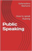 Public Speaking: How to speak fluently (eBook, ePUB)