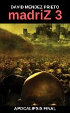 madriZ 3 Apocalipsis Final (eBook, ePUB) madriZ 3 Apocalipsis Final (eBook, ePUB)