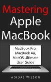 Mastering Apple MacBook - MacBook Pro, MacBook Air, MacOS Ultimate User Guide (eBook, ePUB)