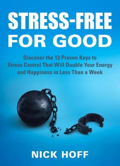 Cover Stress-Free for Good: Discover the 13 Proven Keys to Stress Control That Will Double Your Energy and Happiness in Less Than a Week (Stress Free for Good, #2) (eBook, ePUB)
