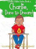 Charlie, Dare to Dream! (Charlie's Fables, #2) (eBook, ePUB)