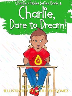 Charlie, Dare to Dream! (Charlie's Fables, #2) (eBook, ePUB) - Gomez, D. C.