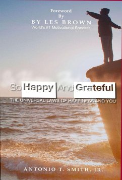 So Happy and Grateful : The Universal Laws of Happiness and You (eBook, ePUB) - Smith, Antonio T.