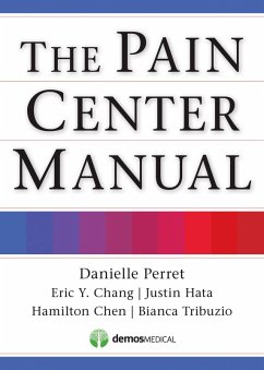 The Pain Center Manual (eBook, ePUB) - Chang, Eric; Chen, Hamilton; Hata, Justin; Perret, Danielle; Tribuzio, Bianca
