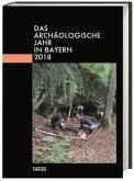Das archäologische Jahr in Bayern 2018 Das archäologische Jahr in Bayern 2018