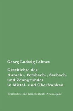 Geschichte des Aurach-, Fembach-, Seebach- und Zenngrundes in Mittel- und Oberfranken - Lehnes, Georg Ludwig