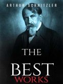 Arthur Schnitzler: The Best Works (eBook, ePUB) Arthur Schnitzler: The Best Works (eBook, ePUB)