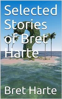 Selected Stories of Bret Harte (eBook, PDF) - Harte, Bret