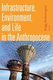 Infrastructure, Environment, and Life in the Anthropocene (eBook, PDF)