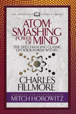 Atom- Smashing Power of Mind (Condensed Classics) (eBook, ePUB) - Fillmore, Charles; Horowitz, Mitch