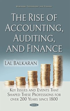 Rise of Accounting, Auditing, and Finance: Key Issues and Events That Shaped These Professions for over 200 Years since 1800 (eBook, PDF) Rise of Accounting, Auditing, and Finance: Key Issues and Events That Shaped These Professions for over 200 Years since 1800 (eBook, PDF)