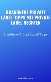 Brandneue Private Label-Tipps mit Private Label Rechten (eBook, ePUB)