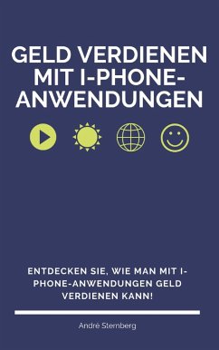 Geld verdienen mit I-Phone-Anwendungen (eBook, ePUB) - Sternberg, Andre