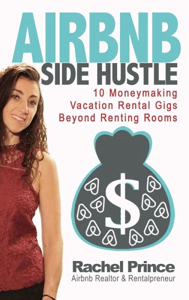 Airbnb Side Hustle: 10 Moneymaking Vacation Rental Gigs Beyond Renting Rooms (eBook, ePUB)