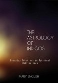 The Astrology of Indigos, Everyday Solutions to Spiritual Difficulties (eBook, ePUB)