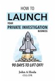 How To Launch Your Private Investigation Business: 90 Days To Lift Off! (eBook, ePUB)
