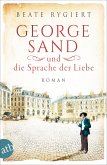 George Sand und die Sprache der Liebe / Außergewöhnliche Frauen zwischen Aufbruch und Liebe Bd.1