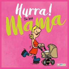 Hurra! Du bist Mama: Cartoons und lustige Texte für frisch gebackene Mütter - Kernbach, Michael