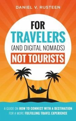 For Travelers (and Digital Nomads) Not Tourists (eBook, ePUB) - Rusteen, Daniel Vroman