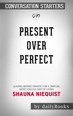 Present Over Perfect: Leaving Behind Frantic for a Simpler, More Soulful Way of Living by Shauna Niequist   Conversation Starters (eBook, ePUB) - dailyBooks