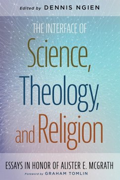 The Interface of Science, Theology, and Religion (eBook, ePUB) The Interface of Science, Theology, and Religion (eBook, ePUB)