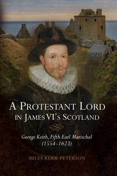 A Protestant Lord in James VI's Scotland (eBook, PDF) - Kerr-Peterson, Miles