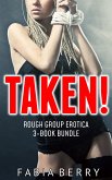 Taken! (Rough Group Erotica 3-Book Bundle) (eBook, ePUB)