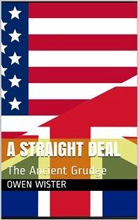 A Straight Deal; Or, The Ancient Grudge (eBook, PDF) - Wister, Owen