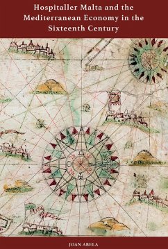 Hospitaller Malta and the Mediterranean Economy in the Sixteenth Century (eBook, PDF) - Abela, Joan