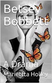 Betsey Bobbett / A Drama (eBook, PDF) - Holley, Mariettta