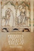 Prophecy, Politics and Place in Medieval England (eBook, PDF)